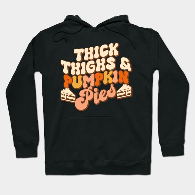 Thick Thighs Pumpkin Pies Autumn Thanksgiving Groovy Retro Hoodie by Giftyshoop